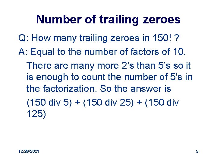 Number of trailing zeroes Q: How many trailing zeroes in 150! ? A: Equal