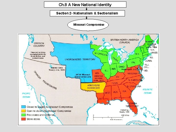 Ch. 8 A New National Identity Section 2 - Nationalism & Sectionalism Missouri Compromise