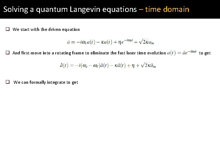 Solving a quantum Langevin equations – time domain q We start with the driven