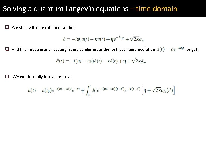 Solving a quantum Langevin equations – time domain q We start with the driven