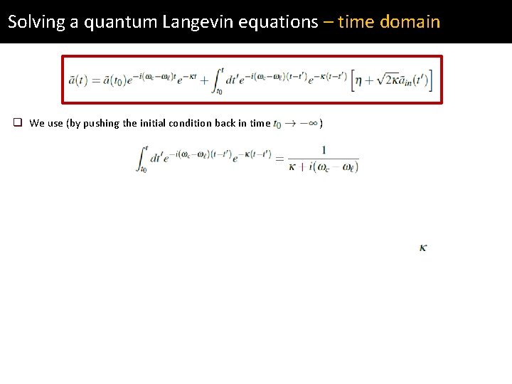 Solving a quantum Langevin equations – time domain q We use (by pushing the
