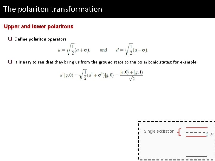 The polariton transformation Upper and lower polaritons q Define polariton operators q It is