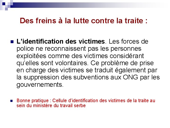 Des freins à la lutte contre la traite : n L’identification des victimes. Les