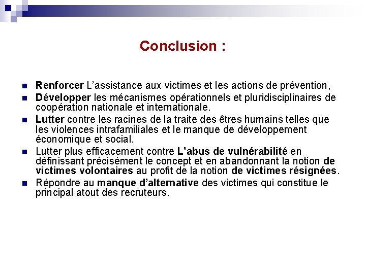 Conclusion : n n n Renforcer L’assistance aux victimes et les actions de prévention,