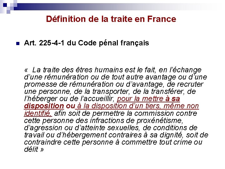 Définition de la traite en France n Art. 225 -4 -1 du Code pénal