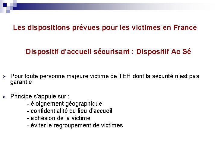 Les dispositions prévues pour les victimes en France Dispositif d’accueil sécurisant : Dispositif Ac
