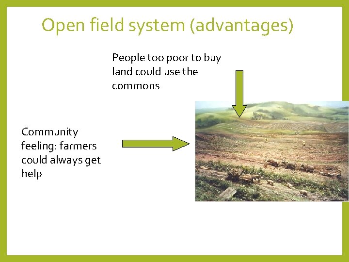 Open field system (advantages) People too poor to buy land could use the commons