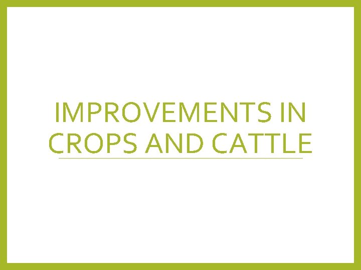 IMPROVEMENTS IN CROPS AND CATTLE 