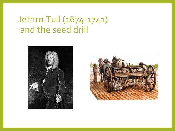 Jethro Tull (1674 -1741) and the seed drill 