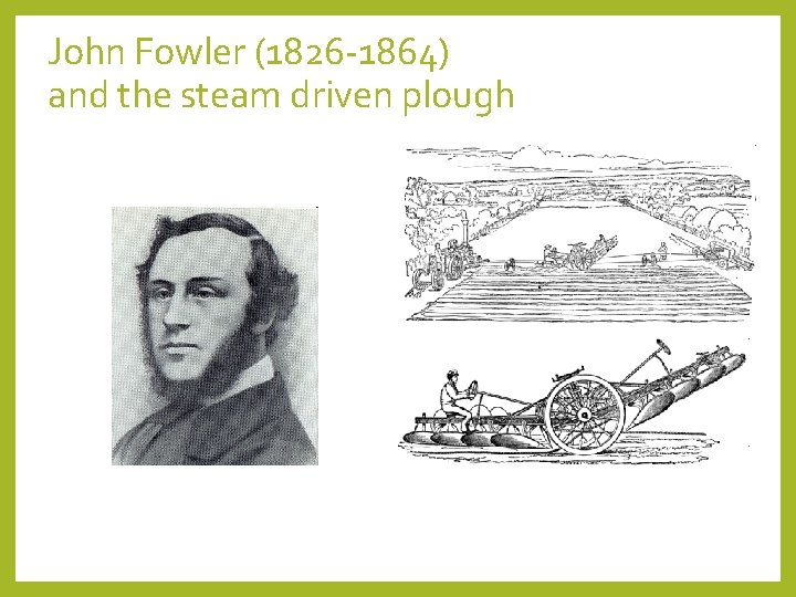 John Fowler (1826 -1864) and the steam driven plough 