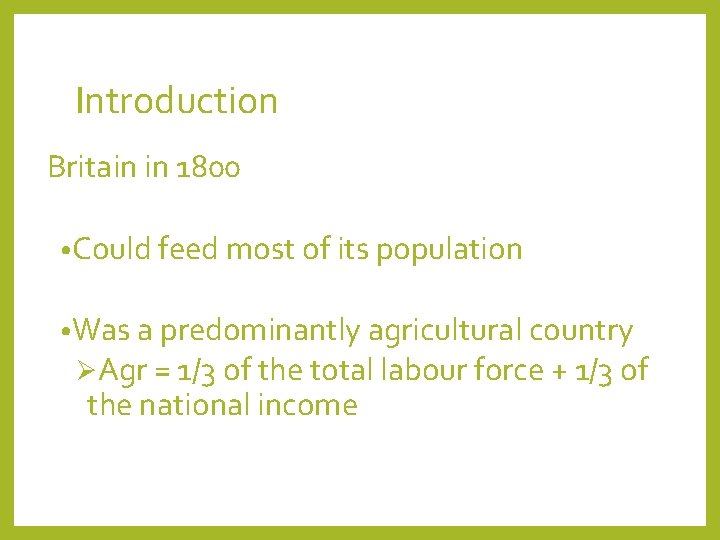 Introduction Britain in 1800 • Could feed most of its population • Was a