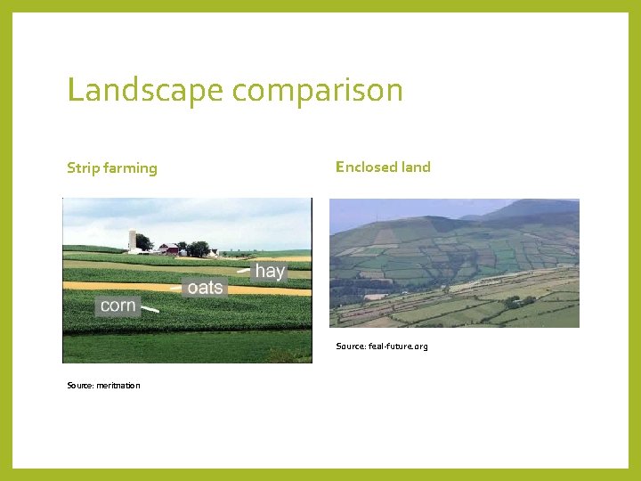Landscape comparison Strip farming Enclosed land Source: feal-future. org Source: meritnation 