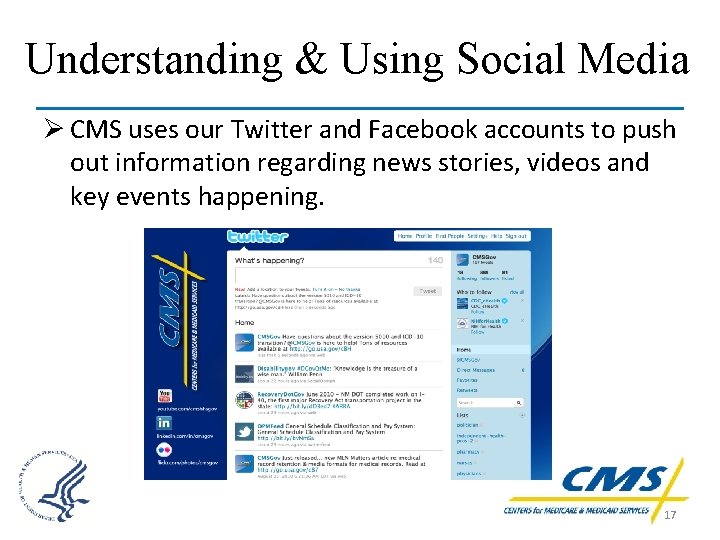 Understanding & Using Social Media Ø CMS uses our Twitter and Facebook accounts to