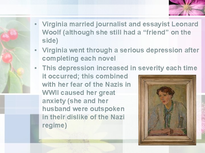  • Virginia married journalist and essayist Leonard Woolf (although she still had a