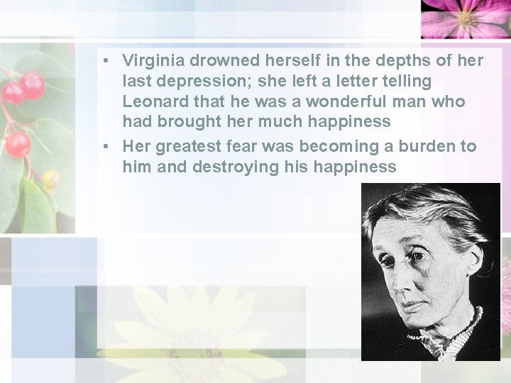  • Virginia drowned herself in the depths of her last depression; she left