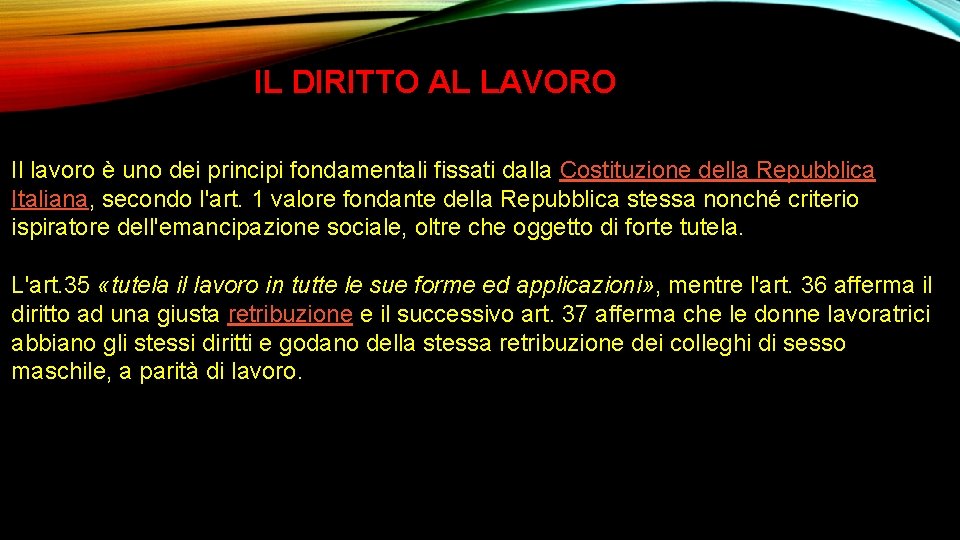 IL DIRITTO AL LAVORO Il lavoro è uno dei principi fondamentali fissati dalla Costituzione