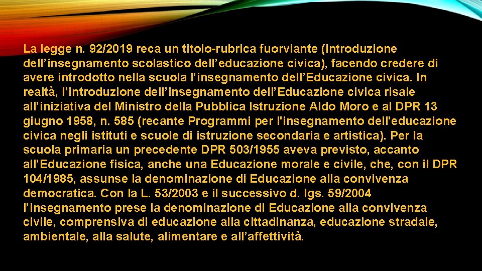 La legge n. 92/2019 reca un titolo-rubrica fuorviante (Introduzione dell’insegnamento scolastico dell’educazione civica), facendo