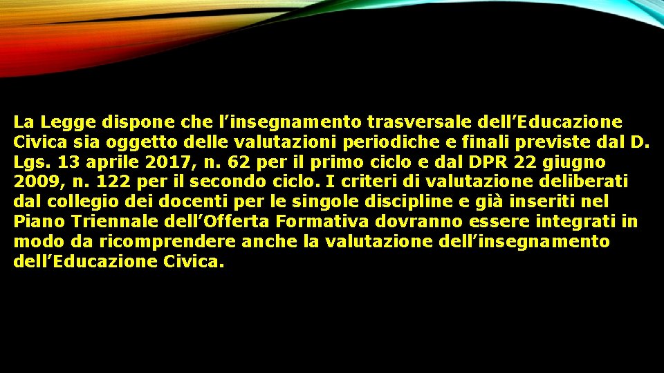 La Legge dispone che l’insegnamento trasversale dell’Educazione Civica sia oggetto delle valutazioni periodiche e