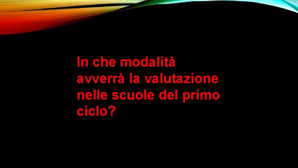 In che modalità avverrà la valutazione nelle scuole del primo ciclo? 