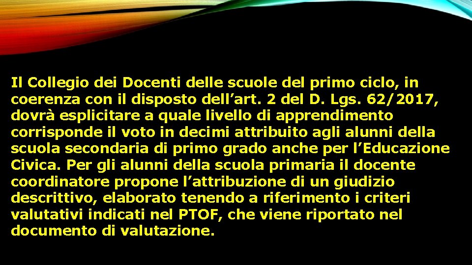 Il Collegio dei Docenti delle scuole del primo ciclo, in coerenza con il disposto