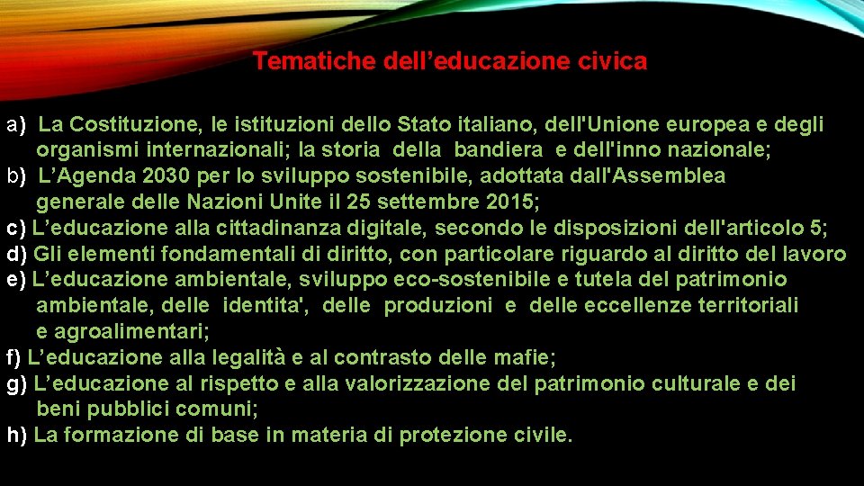 Tematiche dell’educazione civica a) La Costituzione, le istituzioni dello Stato italiano, dell'Unione europea e