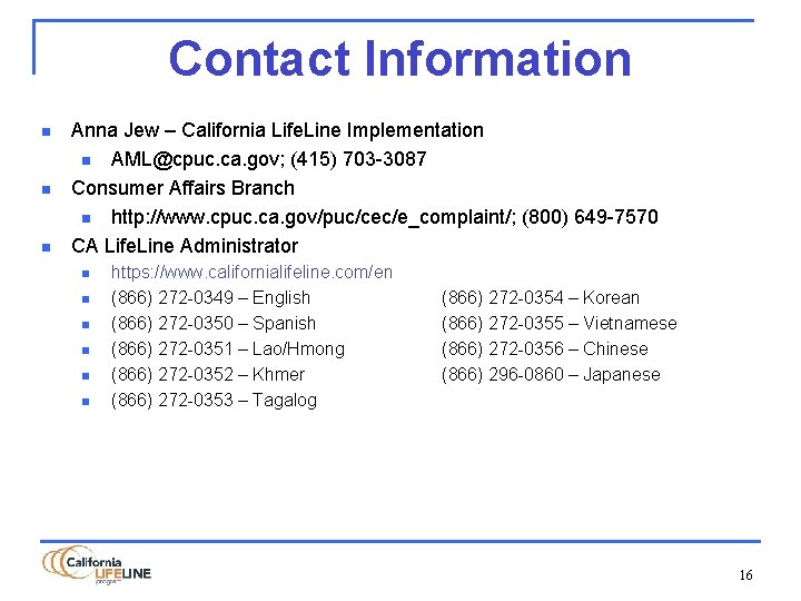 Contact Information n Anna Jew – California Life. Line Implementation n AML@cpuc. ca. gov;