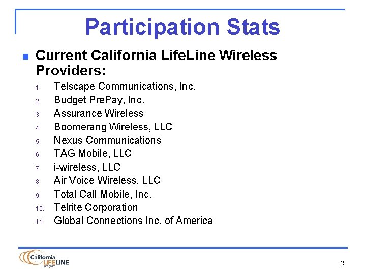 Participation Stats n Current California Life. Line Wireless Providers: 1. 2. 3. 4. 5.