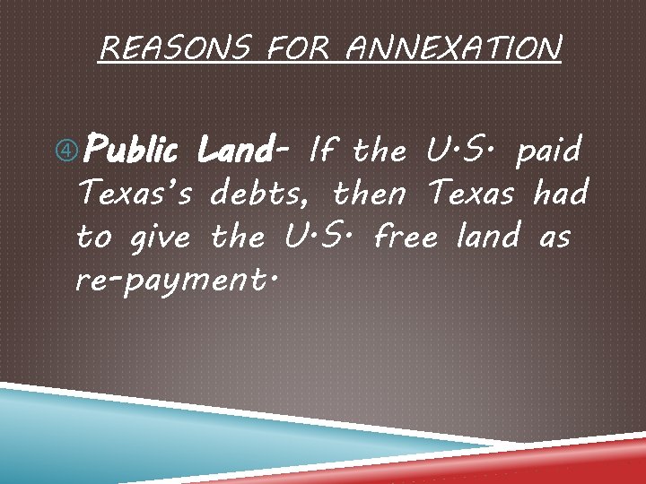 REASONS FOR ANNEXATION Public Land- If the U. S. paid Texas’s debts, then Texas