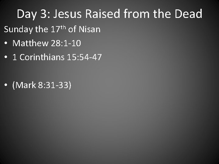 Day 3: Jesus Raised from the Dead Sunday the 17 th of Nisan •