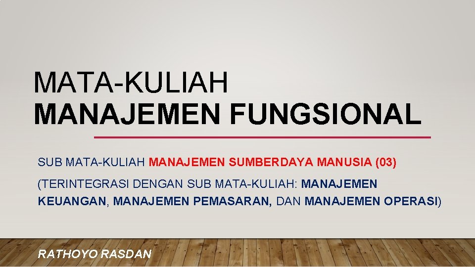 MATA-KULIAH MANAJEMEN FUNGSIONAL SUB MATA-KULIAH MANAJEMEN SUMBERDAYA MANUSIA (03) (TERINTEGRASI DENGAN SUB MATA-KULIAH: MANAJEMEN