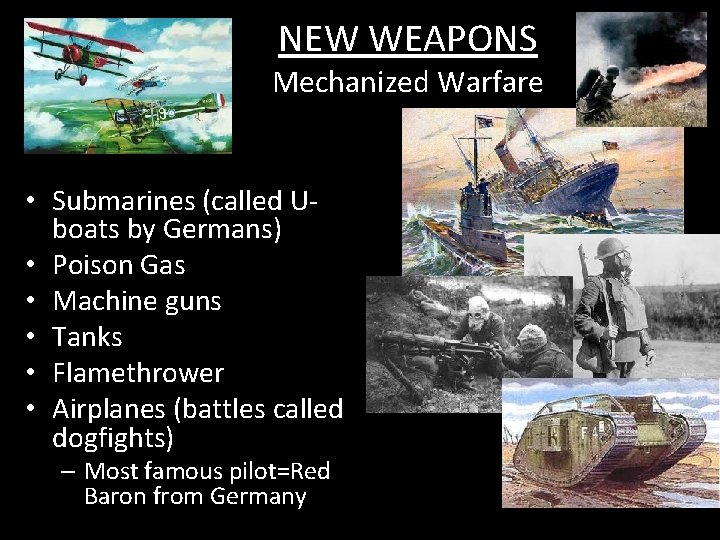 NEW WEAPONS Mechanized Warfare • Submarines (called Uboats by Germans) • Poison Gas •