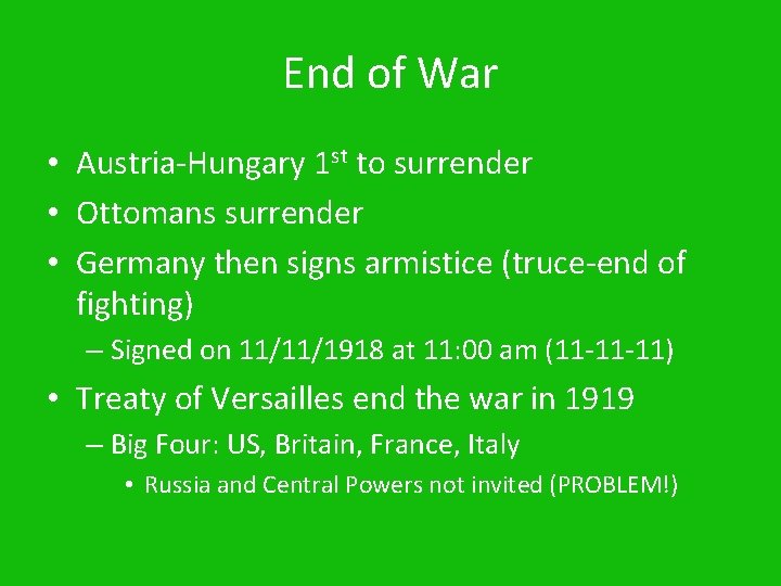 End of War • Austria-Hungary 1 st to surrender • Ottomans surrender • Germany