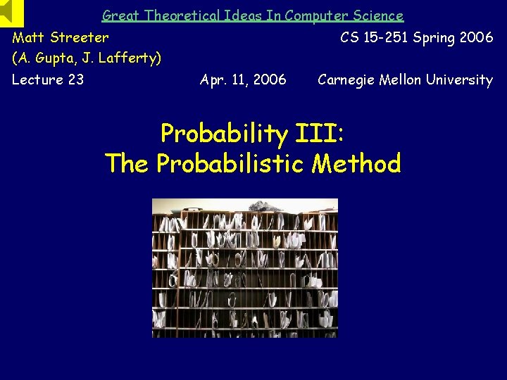 Great Theoretical Ideas In Computer Science Matt Streeter (A. Gupta, J. Lafferty) Lecture 23