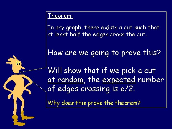 Theorem: In any graph, there exists a cut such that at least half the