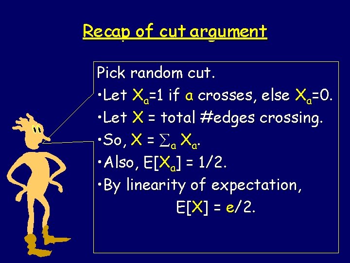 Recap of cut argument Pick random cut. • Let Xa=1 if a crosses, else