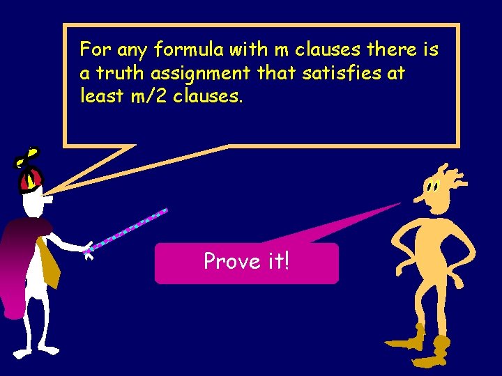 For any formula with m clauses there is a truth assignment that satisfies at