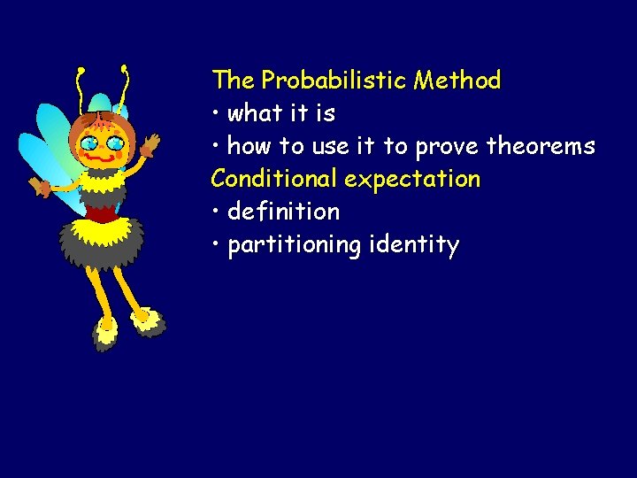 The Probabilistic Method • what it is • how to use it to prove