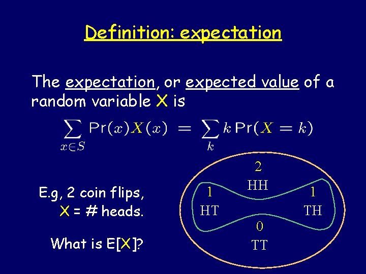 Definition: expectation The expectation, or expected value of a random variable X is E.