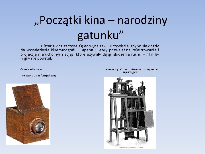 „Początki kina – narodziny gatunku” Historia kina zaczyna się od wynalazku. Oczywiście, gdyby nie