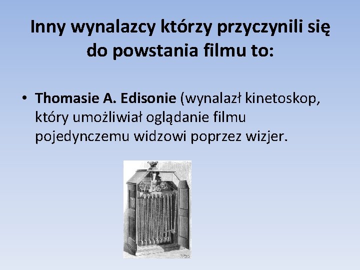 Inny wynalazcy którzy przyczynili się do powstania filmu to: • Thomasie A. Edisonie (wynalazł