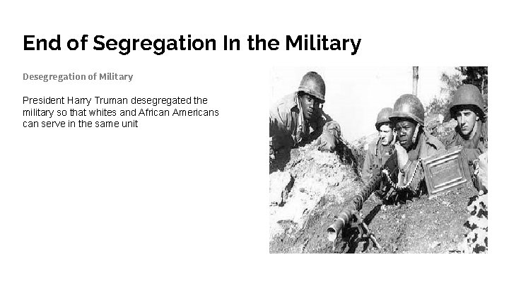 End of Segregation In the Military Desegregation of Military President Harry Truman desegregated the