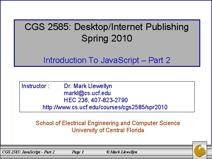 CGS 2585: Desktop/Internet Publishing Spring 2010 Introduction To Java. Script – Part 2 Instructor