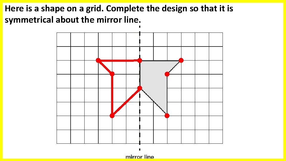 Here is a shape on a grid Complete