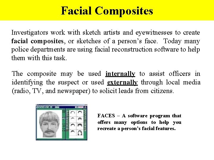 Facial Composites Investigators work with sketch artists and eyewitnesses to create facial composites, or