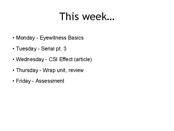This week… • Monday - Eyewitness Basics • Tuesday - Serial pt. 3 •