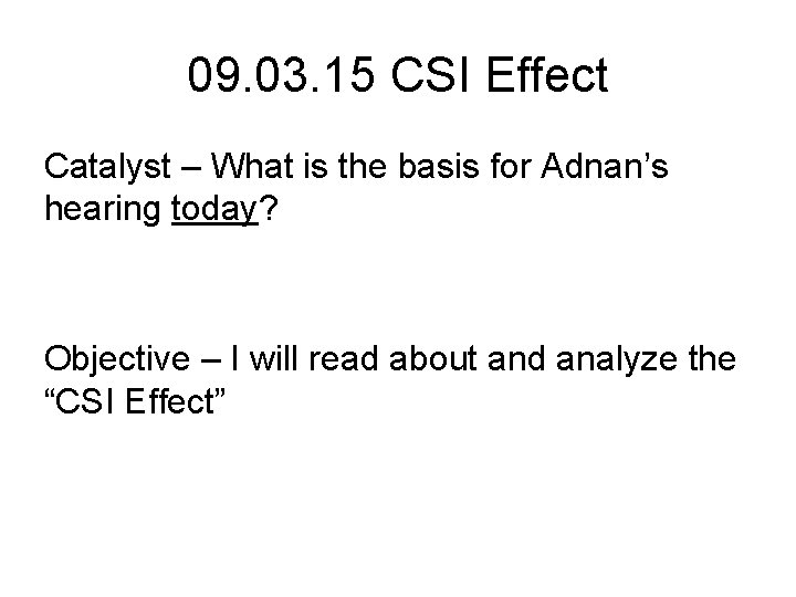 09. 03. 15 CSI Effect Catalyst – What is the basis for Adnan’s hearing