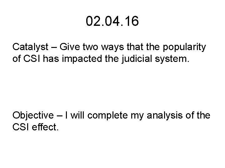 02. 04. 16 Catalyst – Give two ways that the popularity of CSI has