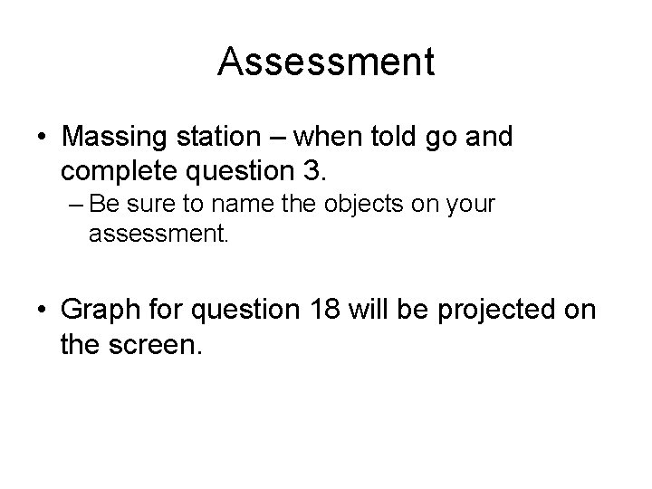 Assessment • Massing station – when told go and complete question 3. – Be