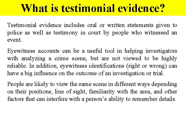 What is testimonial evidence? Testimonial evidence includes oral or written statements given to police