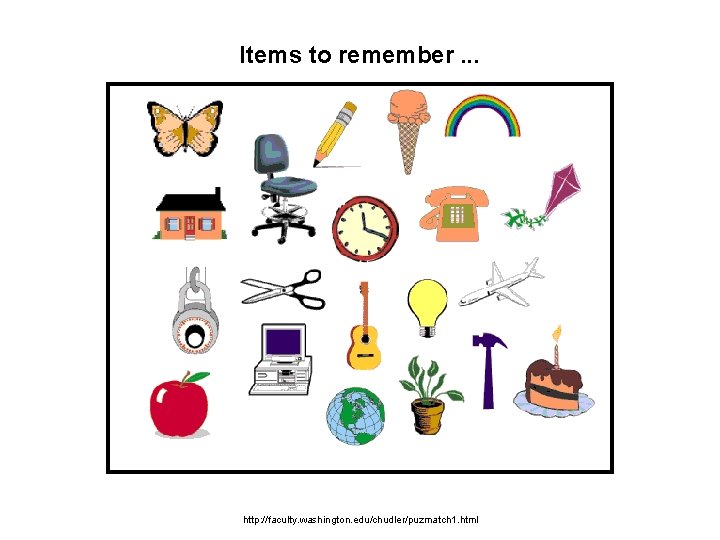Items to remember. . . http: //faculty. washington. edu/chudler/puzmatch 1. html 